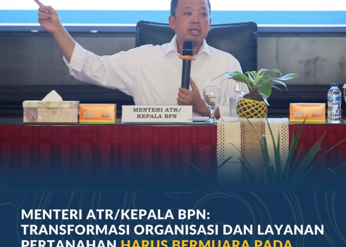 Menteri ATR/Kepala BPN: Transformasi Organisasi dan Layanan Pertanahan Harus Bermuara pada Kepastian