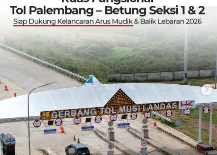 Mudik Lebaran 2026, Tol Palembang–Betung Seksi 1 dan 2 Difungsionalkan, Jarak Tempuh 3-4 Jam Jadi 1 Jam