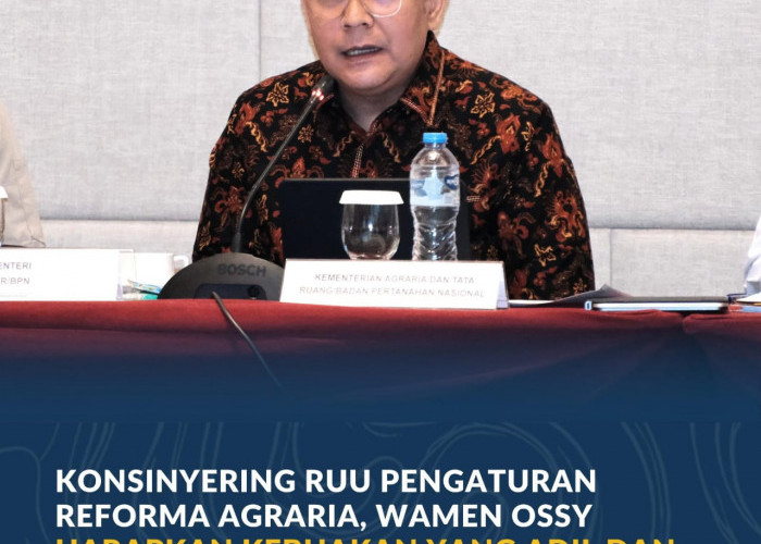 Konsinyering RUU Pengaturan Reforma Agraria, Wamen Ossy Harapkan Kebijakan yang Adil dan Mampu Selesaikan