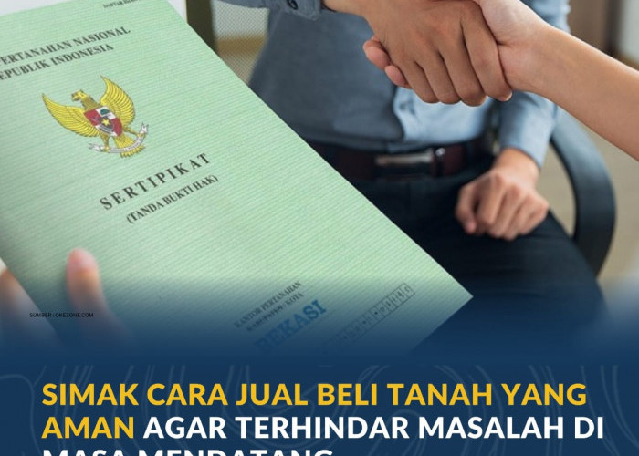 Simak Cara Jual Beli Tanah yang Aman agar Terhindar Masalah di Masa Mendatang