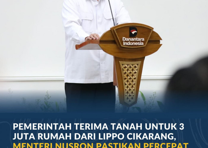 Pemerintah Terima Tanah untuk 3 Juta Rumah dari Lippo Cikarang, Menteri Nusron Komitmen Percepat Proses Hibah