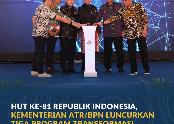 HUT ke-81 Republik Indonesia, Kementerian ATR/BPN Luncurkan Tiga Program Transformasi Pelayanan