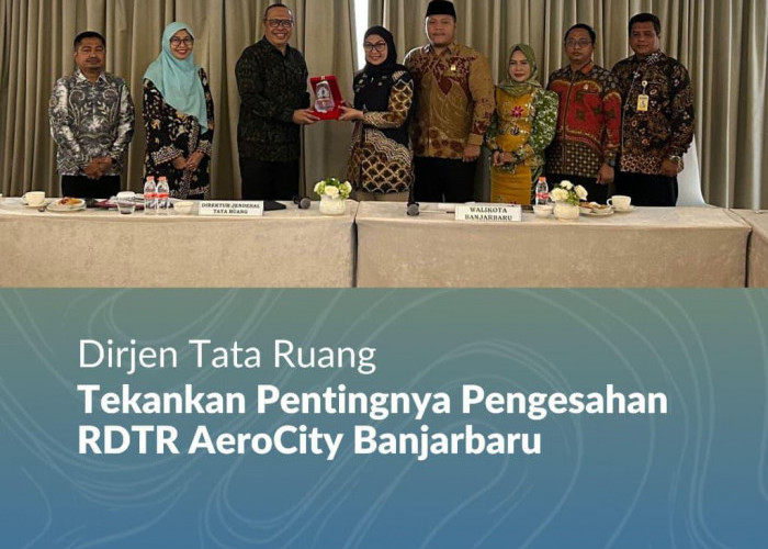 Dirjen Tata Ruang Tekankan Pentingnya Pengesahan RDTR AeroCity Banjarbaru
