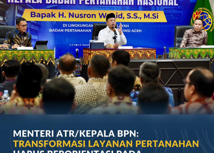 Menteri ATR/Kepala BPN: Transformasi Layanan Pertanahan Harus Berorientasi pada Kepuasan Masyarakat