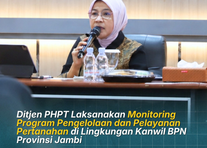 Ditjen PHPT Laksanakan Monitoring Program Pengelolaan dan Pelayanan Pertanahan di Lingkungan Kanwil BPN Jambi