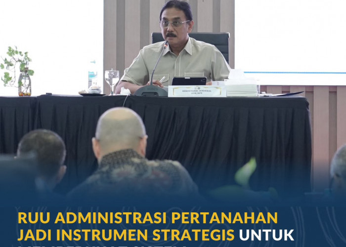 RUU Administrasi Pertanahan Jadi Instrumen Strategis untuk Memperkuat Sistem Pertanahan Nasional