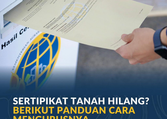Sertipikat Tanah Hilang? Berikut Panduan Cara Mengurusnya