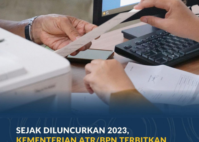 Sejak Diluncurkan pada 2023, Kementerian ATR/BPN Terbitkan Hampir 10 Juta Sertipikat Elektronik