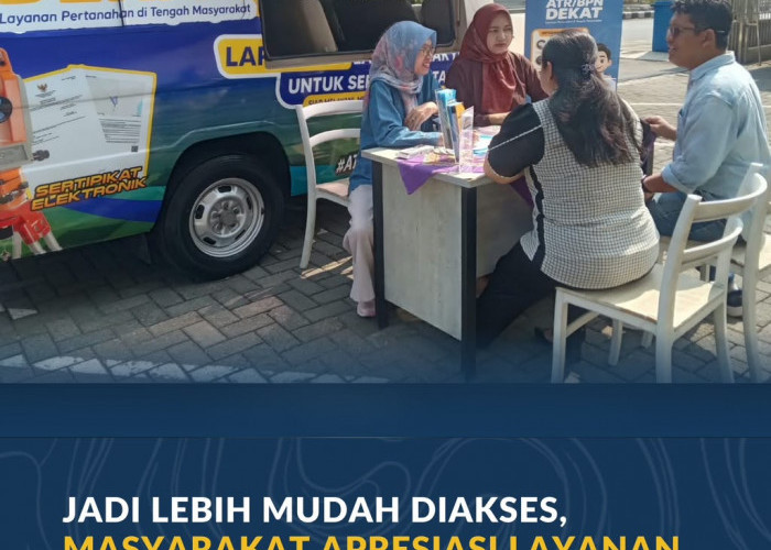 Jadi Lebih Mudah Diakses, Masyarakat Apresiasi Layanan ATR/BPN Dekat