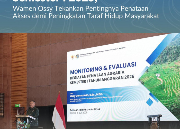 Buka Monev Penataan Agraria Semester I 2025, Wamen Ossy Tekankan Pentingnya Penataan Akses