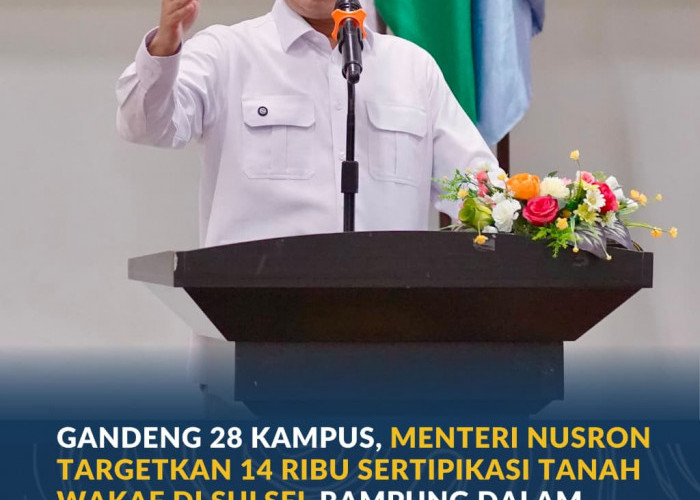 Gandeng 28 Kampus, Menteri Nusron Targetkan 14 Ribu Sertipikasi Tanah Wakaf di Sulsel Rampung dalam Satu Tahun