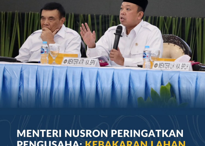 Menteri Nusron Peringatkan Pengusaha: Kebakaran Lahan Dapat Batalkan HGU