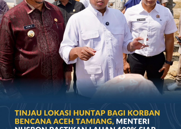 Tinjau Lokasi Huntap bagi Korban Bencana Aceh Tamiang, Menteri Nusron Pastikan Lahan 100% Siap Digunakan
