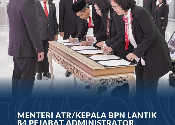 Menteri ATR/Kepala BPN Lantik 84 Pejabat Administrator, Bentuk Reformasi SDM dan Rotasi Jabatan