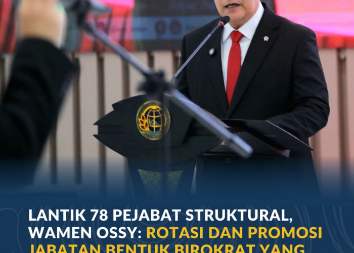 Lantik 78 Pejabat Struktural, Wamen Ossy: Rotasi dan Promosi Jabatan Bentuk Birokrat yang Adaptif