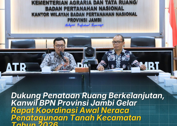 Dukung Penataan Ruang Berkelanjutan, Kanwil BPN Provinsi Jambi Gelar Rapat Koordinasi Awal Neraca Penatagunaan