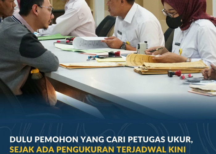 Dulu Pemohon yang Cari Petugas Ukur, Sejak Ada Pengukuran Terjadwal Kini Tanah Diukur Lebih Pasti dan Cepat