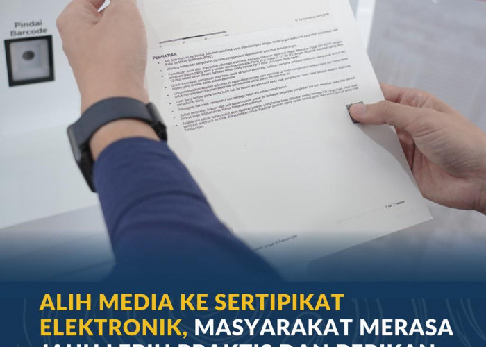 Alih Media ke Sertipikat Elektronik, Masyarakat Merasa Jauh Lebih Praktis dan Berikan Rasa Aman