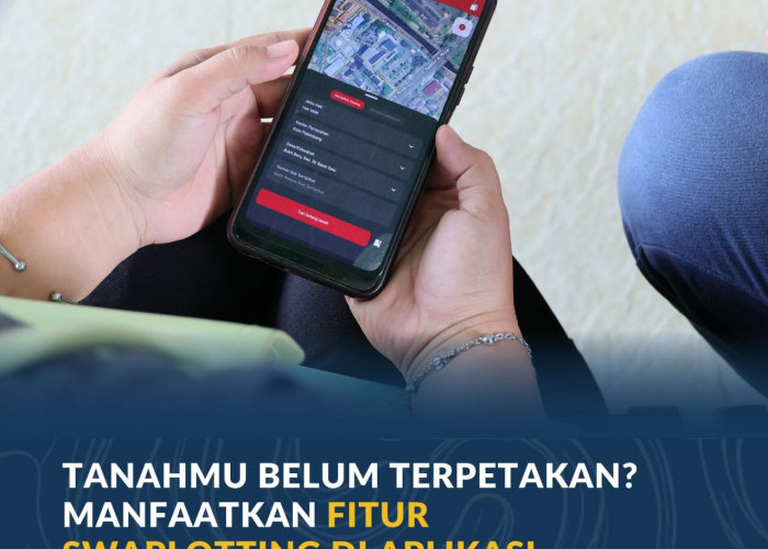 Tanahmu Belum Terpetakan? Manfaatkan Fitur Swaplotting di Aplikasi Sentuh Tanahku