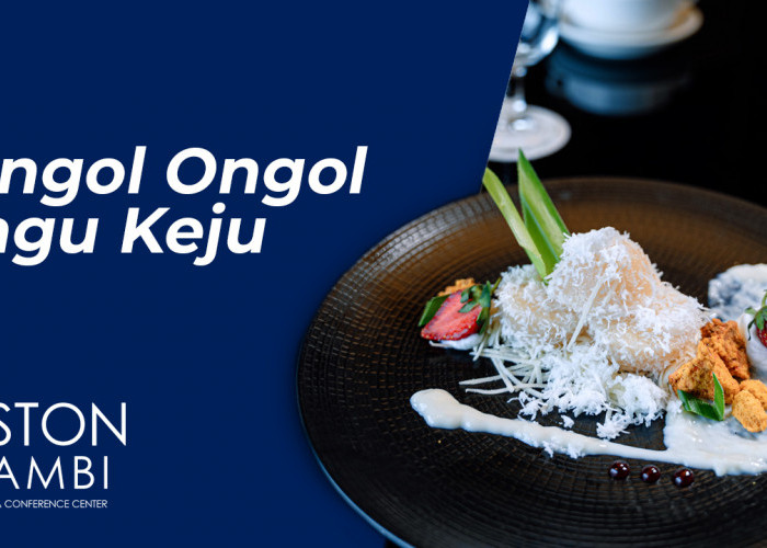 Ongol-Ongol Sagu Keju, Makanan Tradisional dengan Sajian Internasional di ASTON Jambi Hotel 