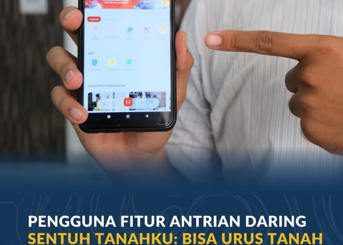 Pengguna Fitur Antrian Daring Sentuh Tanahku: Bisa Urus Tanah Tanpa Cuti