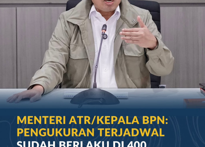 Menteri ATR/Kepala BPN: Pengukuran Terjadwal Sudah Berlaku di 400 Kantor Pertanahan