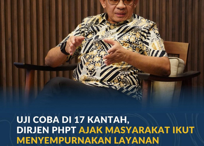 Uji Coba di 17 Kantah, Dirjen PHPT Ajak Masyarakat Ikut Menyempurnakan Layanan Peralihan Hak 10 Hari