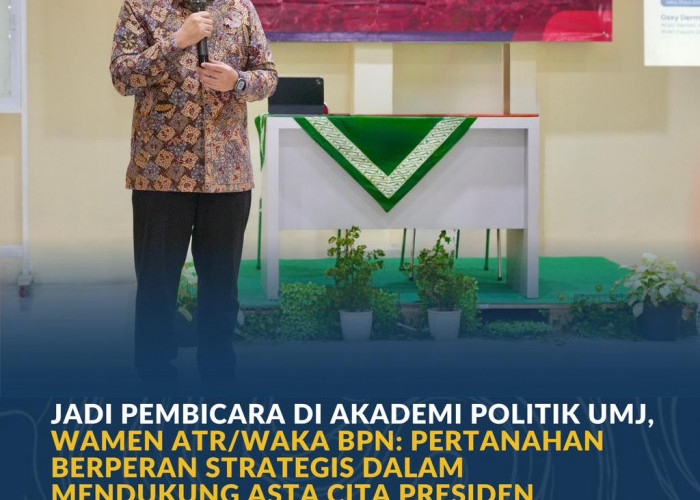 Jadi Pembicara di Akademi Politik UMJ,Wamen ATR/WakaBPN:Pertanahan Berperan Strategis Dalam Asta Cita Presiden
