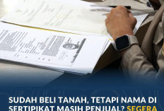 Sudah Beli Tanah, tetapi Nama di Sertipikat Masih Penjual? Segera Proses Peralihan Hak Anda