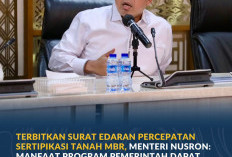 Terbitkan Surat Edaran Percepatan Sertipikasi Tanah MBR, Menteri Nusron: Manfaat Program Pemerintah